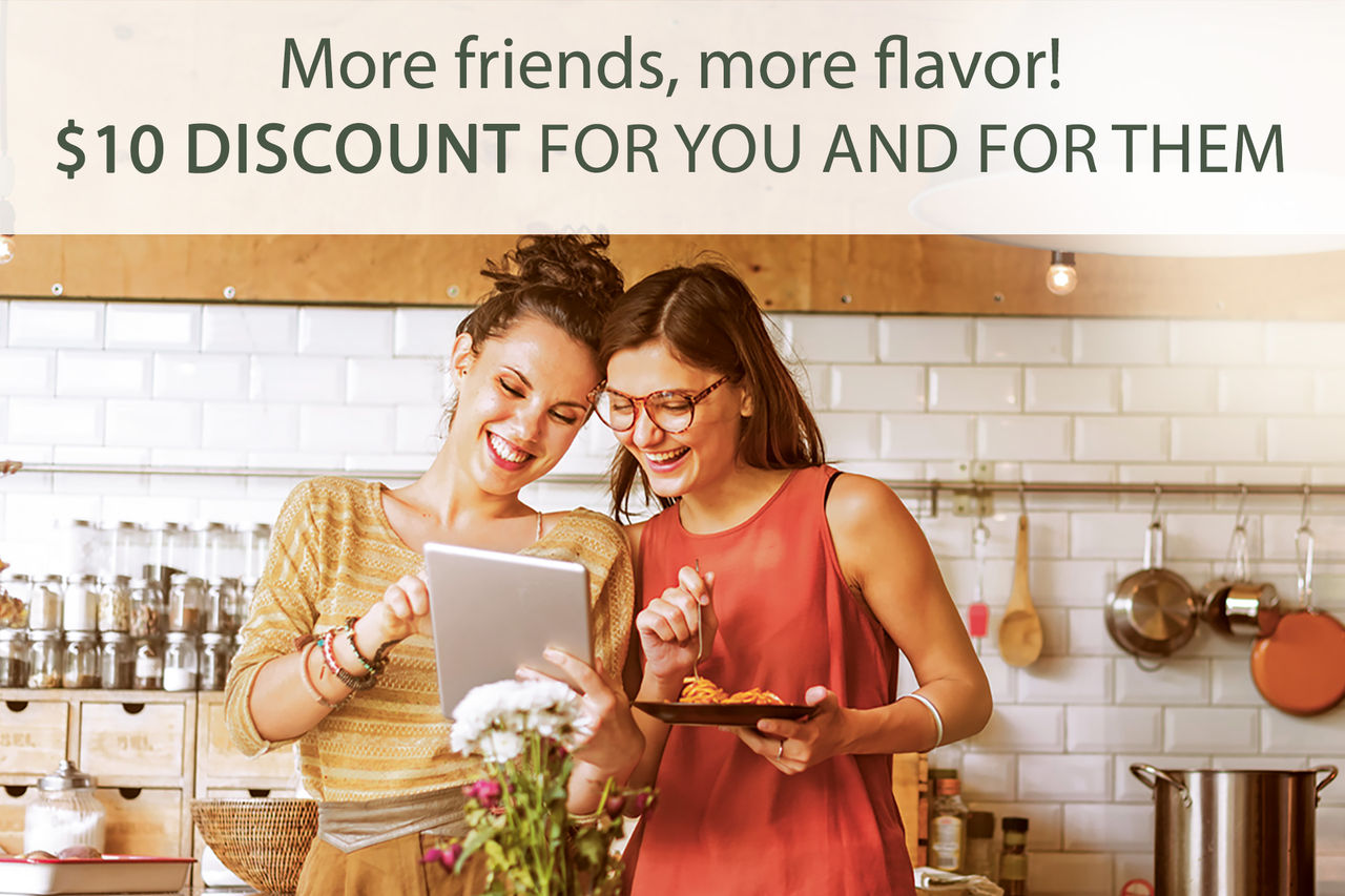 More friends, more flavor! $10 discount for you and for them